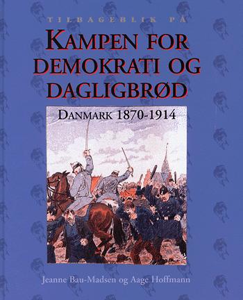 Kampen for demokrati og dagligbrød : Danmark 1870-1914