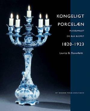 Kongeligt porcelæn 1820-1923 : blåmalet porcelæn fra Den Kongelige Porcelainsfabrik
