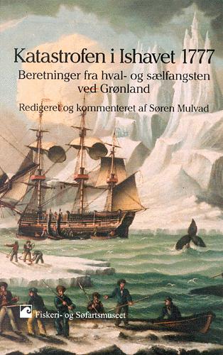 Katastrofen i Ishavet 1777 : beretninger fra hval- og sælfangsten ved Grønland