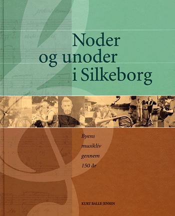 Noder og unoder i Silkeborg : byens musikliv gennem 150 år