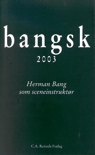 Bangsk : 2003 : Herman Bang som sceneinstruktør
