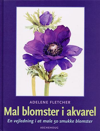 Mal blomster i akvarel : en vejledning i at male 50 smukke blomster : en illustreret oversigt over teknikker til at male 50 populære blomster