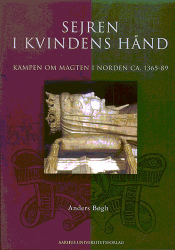 Sejren i kvindens hånd : kampen om magten i Norden ca. 1365-89