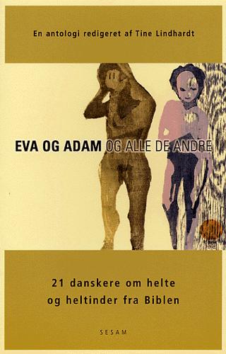 Eva og Adam og alle de andre : 21 danskere om helte og heltinder fra Biblen : en antologi