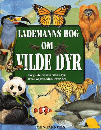 Lademanns bog om vilde dyr : en guide til alverdens dyr : hvor og hvordan lever de?