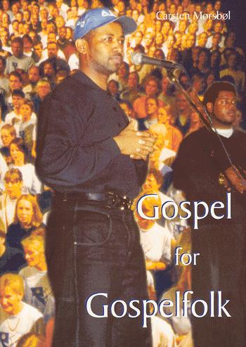 Gospel for gospelfolk : om den glæde og det håb som gospelmusikken skaber