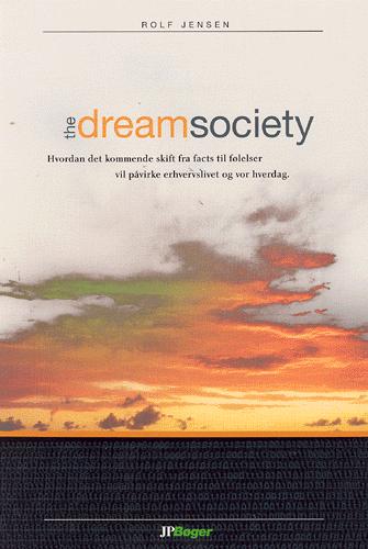 The dream society : hvordan det kommende skift fra facts til følelser vil påvirke erhvervslivet og vor hverdag : dansk version