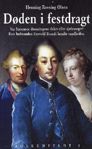 Døden i festdragt : historien om hofmanden Enevoldt Brandt og hans venskab med Struensee og Caroline Mathilde