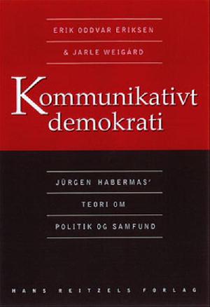 Kommunikativt demokrati : Jürgen Habermas' teori om politik og samfund