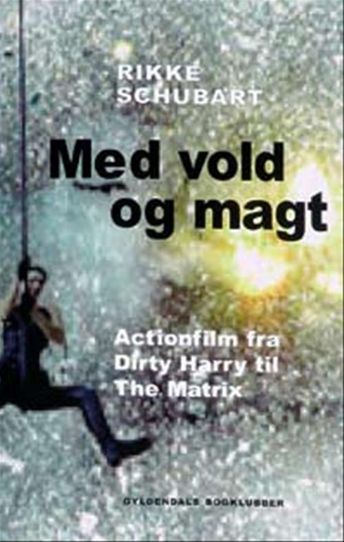 Med vold og magt : actionfilm fra Dirty Harry til The Matrix
