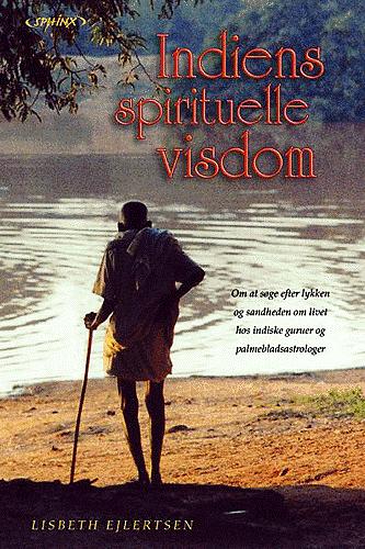 Indiens spirituelle visdom : om at søge efter lykken og sandheden om livet hos indiske guruer og palmebladsastrologer