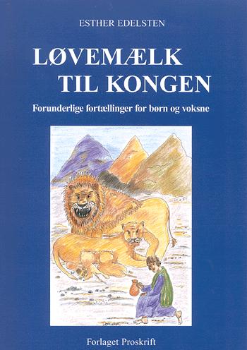 Løvemælk til kongen : forunderlige fortællinger for børn og voksne