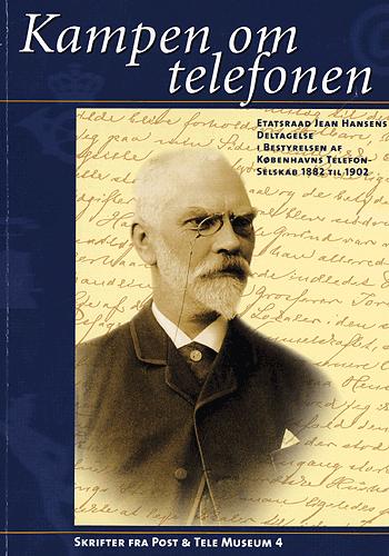 Kampen om telefonen : etatsråd Jean Hansens deltagelse i bestyrelsen af Københavns Telefonselskab 1882-1902