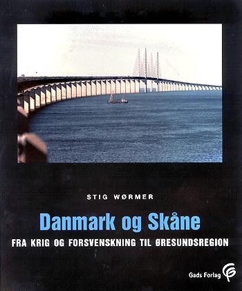 Danmark og Skåne : fra krig og forsvenskning til Øresundsregion