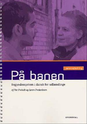 På banen : begyndersystem i dansk for udlændinge : grundbog -- Lærervejledning