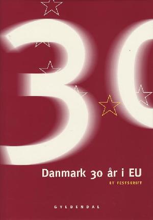 Danmark 30 år i EU : et festskrift