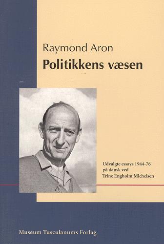 Politikkens væsen : udvalgte essays 1944-1976