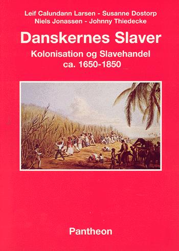 Danskernes slaver : kolonisation og slavehandel ca. 1650-1850