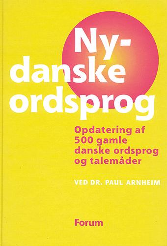 Nydanske ordsprog : opdatering af 500 gamle danske ordsprog og talemåder
