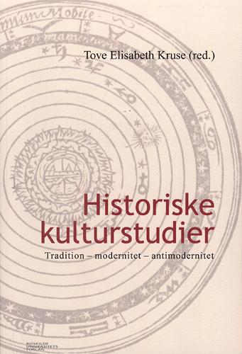 Historiske kulturstudier : tradition, modernitet, antimodernitet