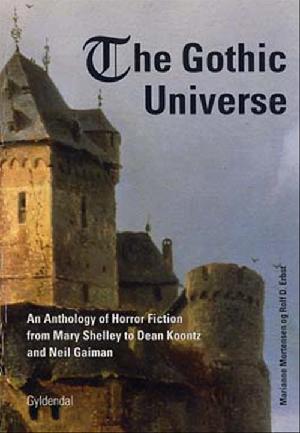 The gothic universe : an anthology of horror fiction from Mary Shelley to Dean Koontz and Neil Gaiman
