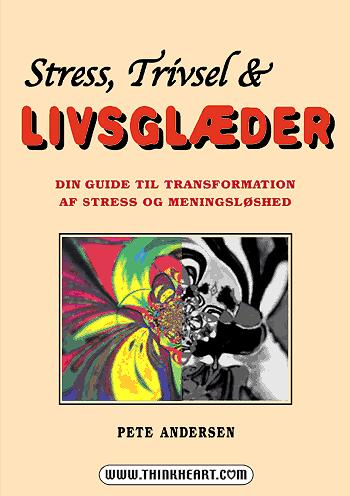 Stress, trivsel & livsglæder : din guide til transformation af stress og meningsløshed