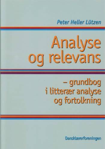 Analyse og relevans : grundbog i litterær analyse og fortolkning