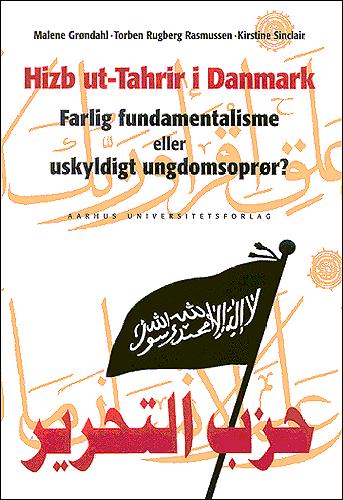 Hizb ut-Tahrir i Danmark : farlig fundamentalisme eller uskyldigt ungdomsoprør?