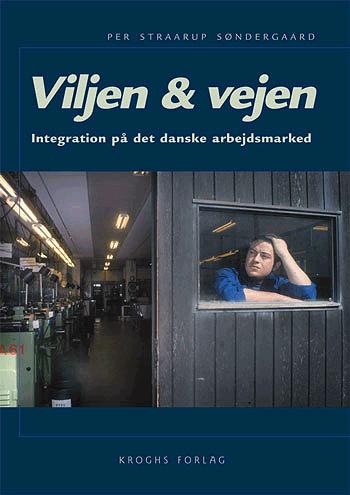 Viljen & vejen : integration på det danske arbejdsmarked