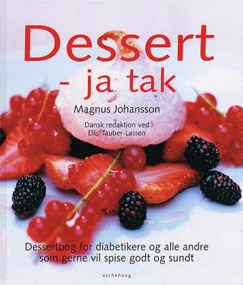 Dessert - ja tak : dessertbog for diabetikere og alle andre, der vil spise godt og sundt
