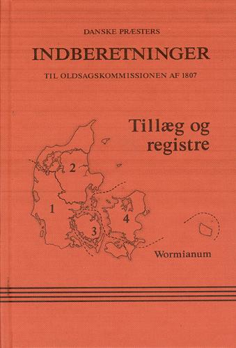 Danske præsters indberetninger til Oldsagskommissionen af 1807 -- Tillæg og registre