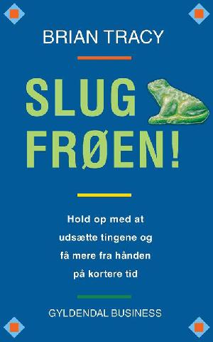 Slug frøen! : hold op med at udsætte tingene og få mere fra hånden på kortere tid