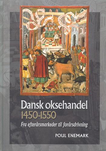 Dansk oksehandel 1450-1550 : fra efterårsmarkeder til forårsdrivning. Bind 1