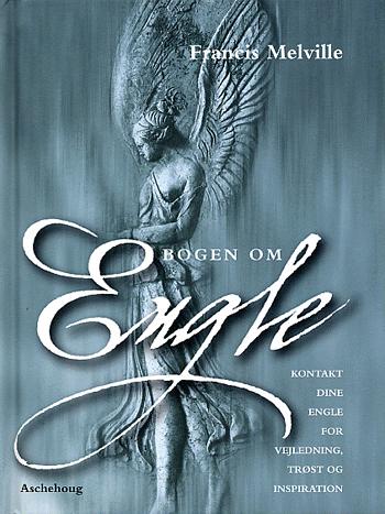 Bogen om engle : søg vejledning, trøst og inspiration hos dine engle