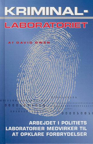 Kriminallaboratoriet : hvordan laboratorierne er med til at opklare forbrydelser og dømme de skyldige