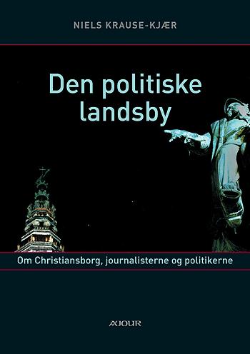 Den politiske landsby : om Christiansborg, journalisterne og politikerne
