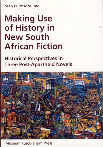 Making use of history in new South African fiction : an analysis of the purposes of historical perspectives in three post-apartheid novels