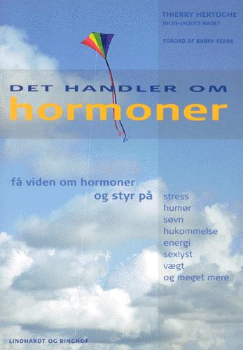 Det handler om hormoner : få viden om hormoner og få styr på stress, humør, søvn, hukommelse, energi, sexlyst, vægt og meget mere
