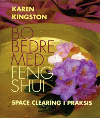 Bo bedre med Feng Shui : space clearing i praksis