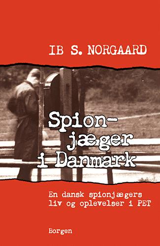 Spionjæger i Danmark : en dansk spionjægers liv og oplevelser i PET