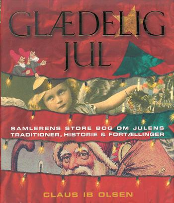 Glædelig jul : Samlerens store bog om julens traditioner, historie og fortællinger