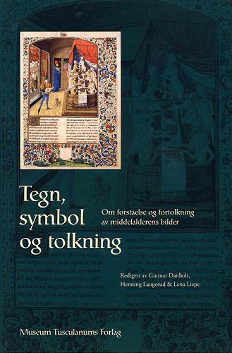 Tegn, symbol og tolkning : om forståelse og fortolkning av middelalderens bilder