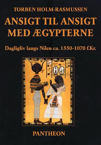 Ansigt til ansigt med ægypterne : dagligliv langs Nilen ca. 1550-1070 f.Kr.