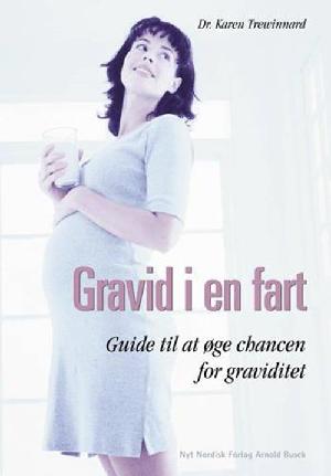 Gravid i en fart : guide til at øge chancen for graviditet