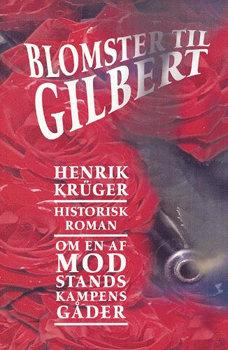 Blomster til Gilbert : historisk roman om en af modstandskampens gåder
