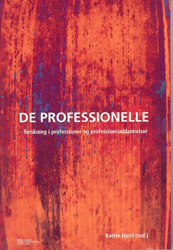 De professionelle : forskning i professioner og professionsuddannelser