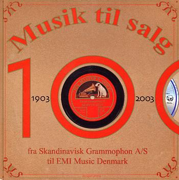 Musik til salg : 100, 1903-2003 : fra Skandinavisk Grammophon A/S til EMI Music Denmark