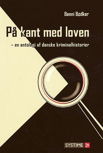 På kant med loven : en antologi af danske kriminalhistorier