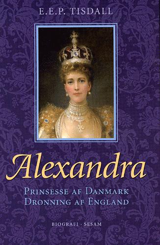 Dronning Alexandra : prinsesse af Danmark : dronning af England
