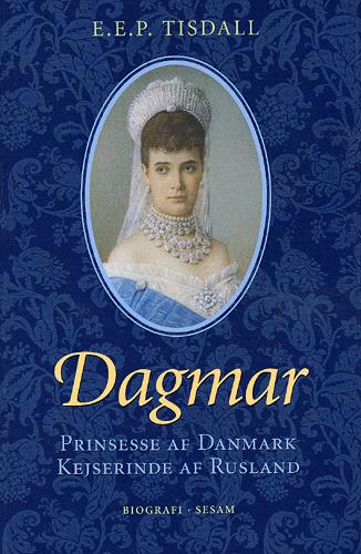 Kejserinde Dagmar : prinsesse af Danmark : kejserinde af Rusland